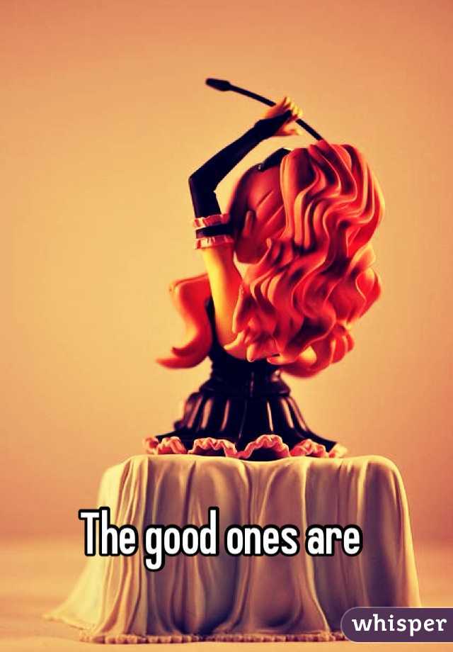 The good ones are 