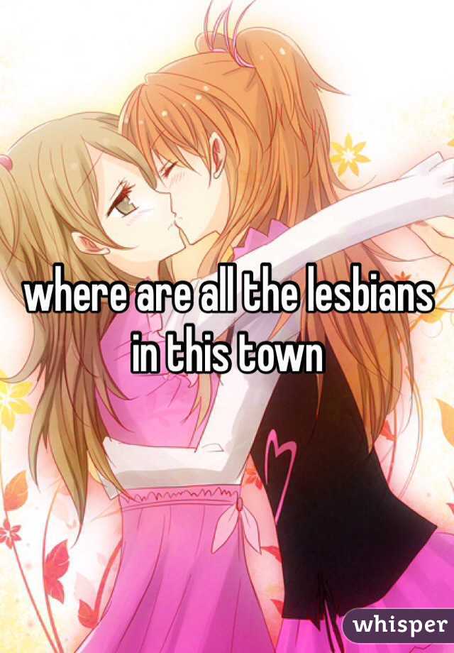 where are all the lesbians in this town