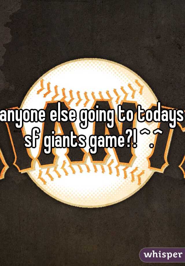 anyone else going to todays sf giants game?! ^.^
