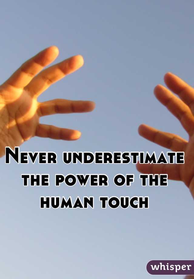 Never underestimate the power of the human touch