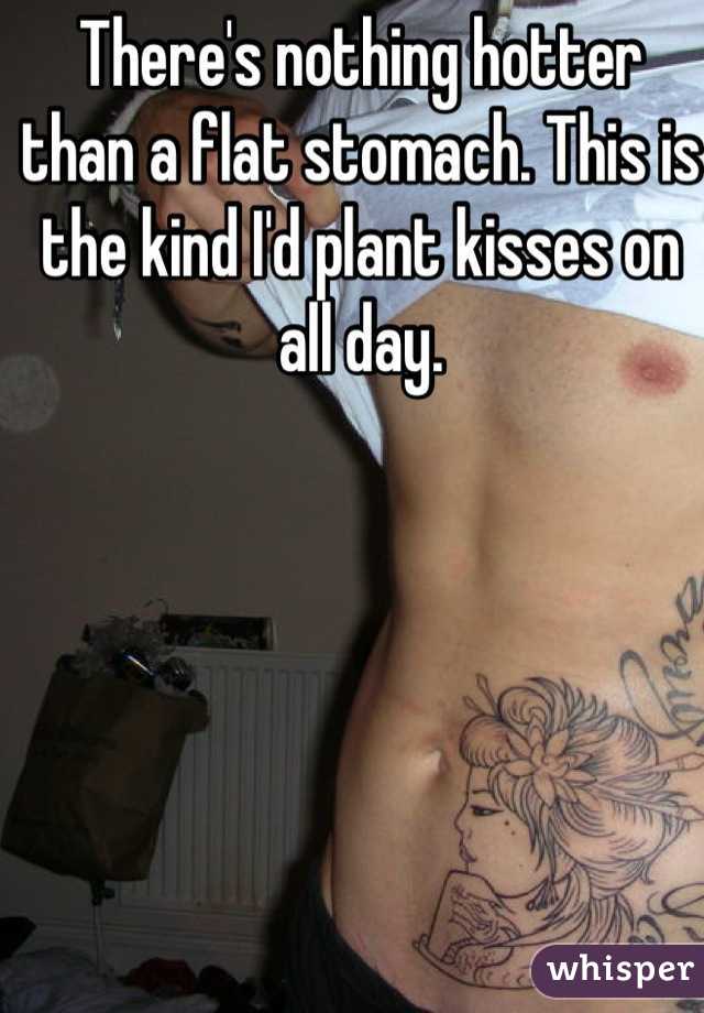 There's nothing hotter than a flat stomach. This is the kind I'd plant kisses on all day.