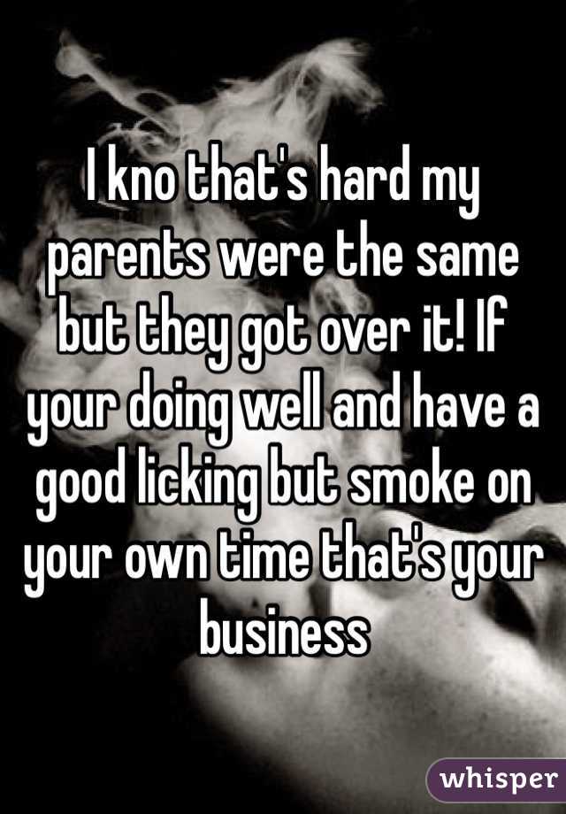 I kno that's hard my parents were the same but they got over it! If your doing well and have a good licking but smoke on your own time that's your business 