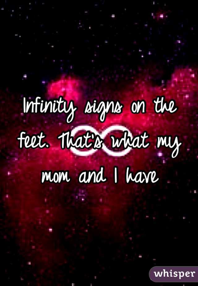 Infinity signs on the feet. That's what my mom and I have 