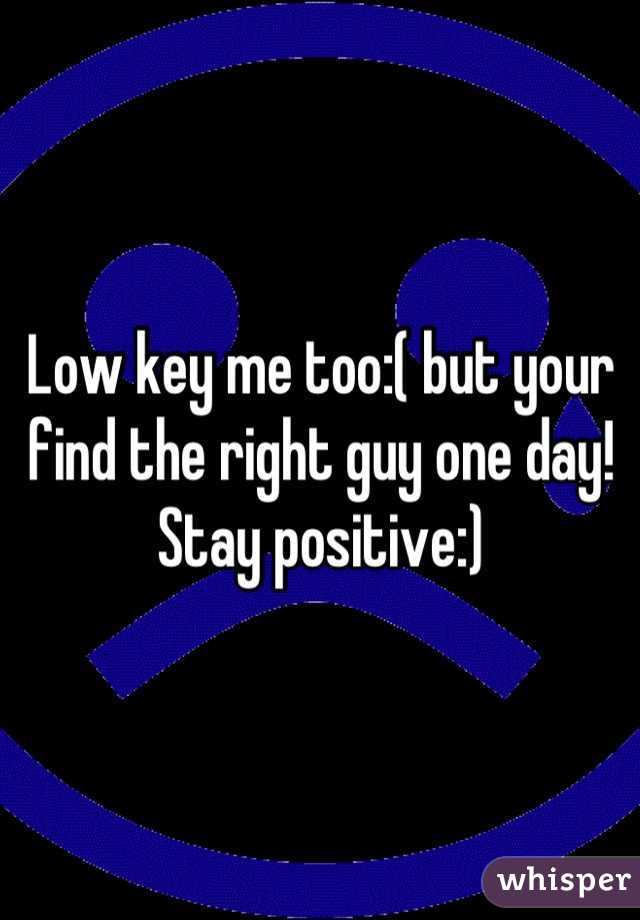 Low key me too:( but your find the right guy one day! Stay positive:)