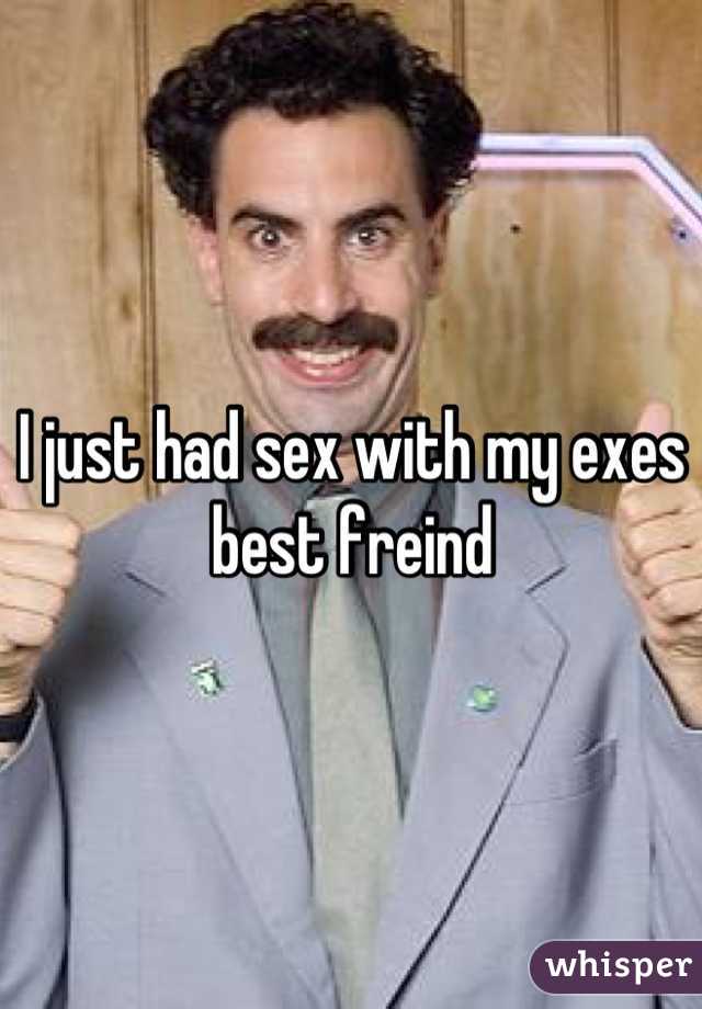 I just had sex with my exes best freind