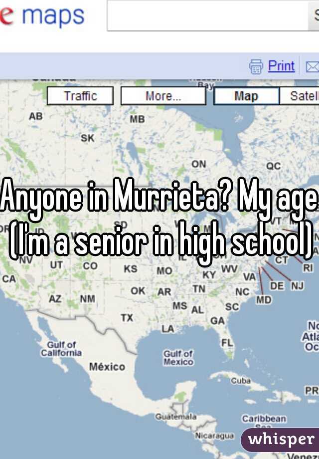 Anyone in Murrieta? My age (I'm a senior in high school)