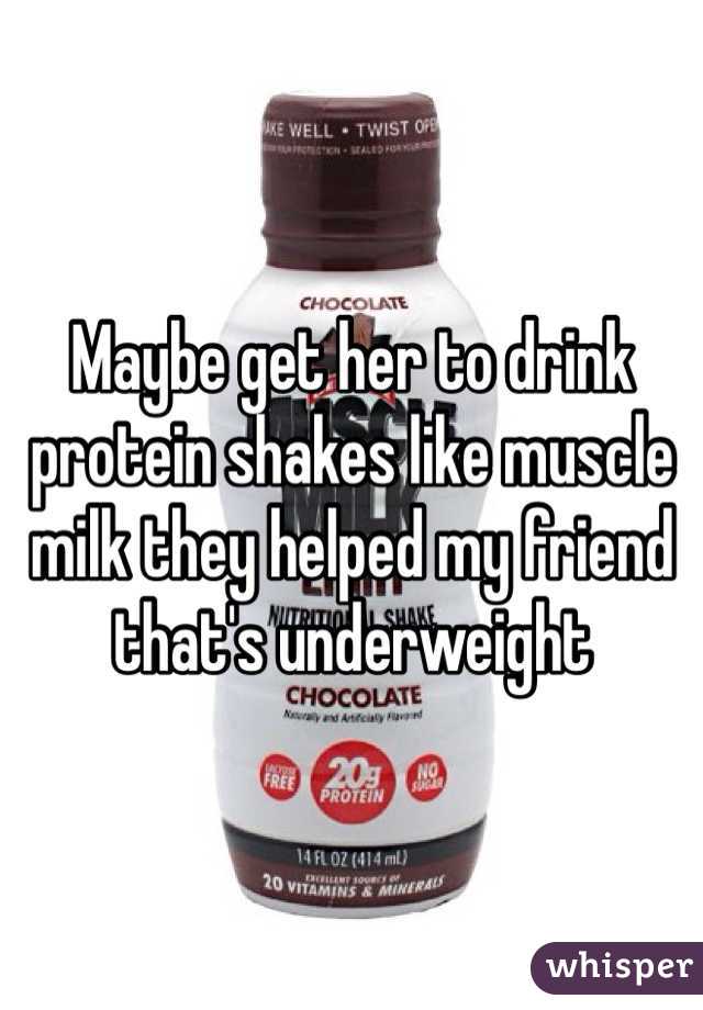 Maybe get her to drink protein shakes like muscle milk they helped my friend that's underweight 