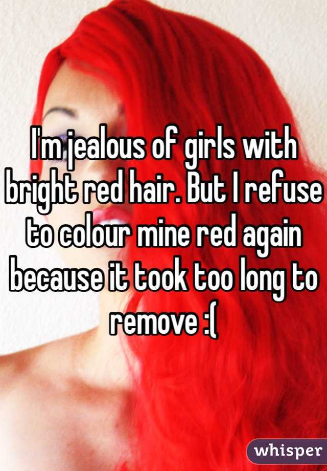 I'm jealous of girls with bright red hair. But I refuse to colour mine red again because it took too long to remove :(