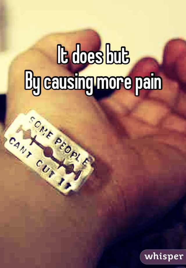 It does but
By causing more pain





