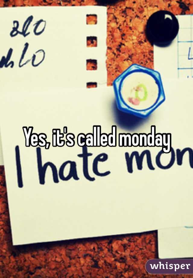 Yes, it's called monday