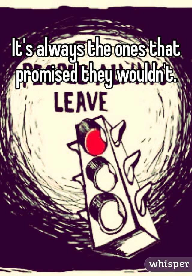 It's always the ones that promised they wouldn't.