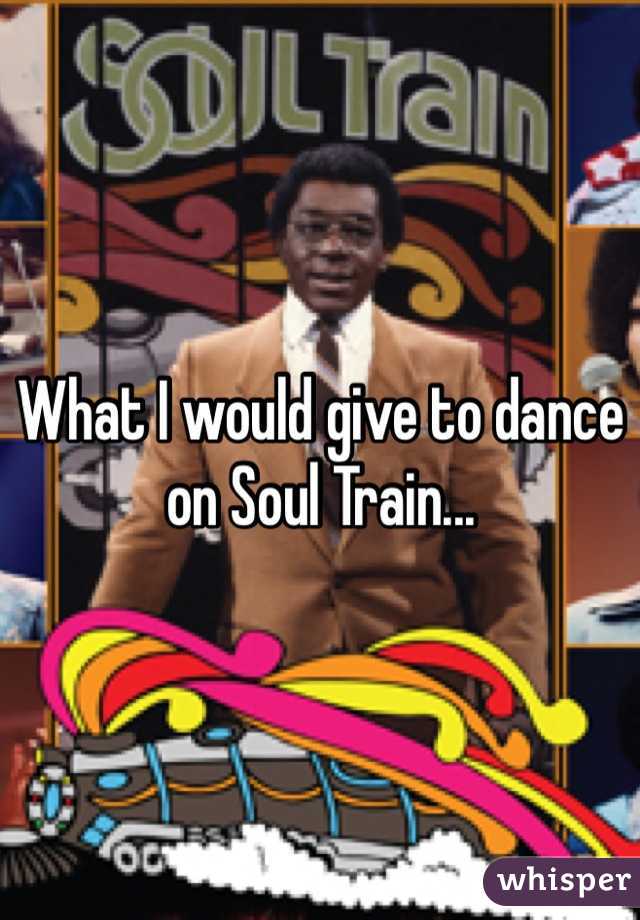 What I would give to dance on Soul Train...