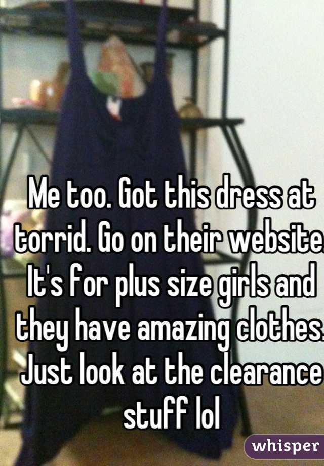 Me too. Got this dress at torrid. Go on their website. It's for plus size girls and they have amazing clothes. Just look at the clearance stuff lol
