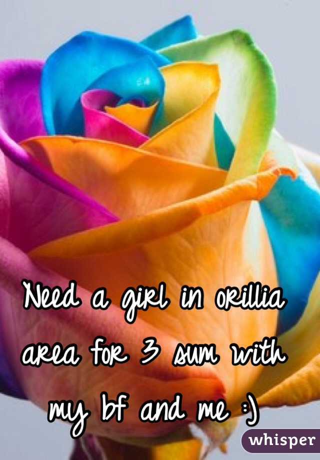 Need a girl in orillia area for 3 sum with my bf and me :)