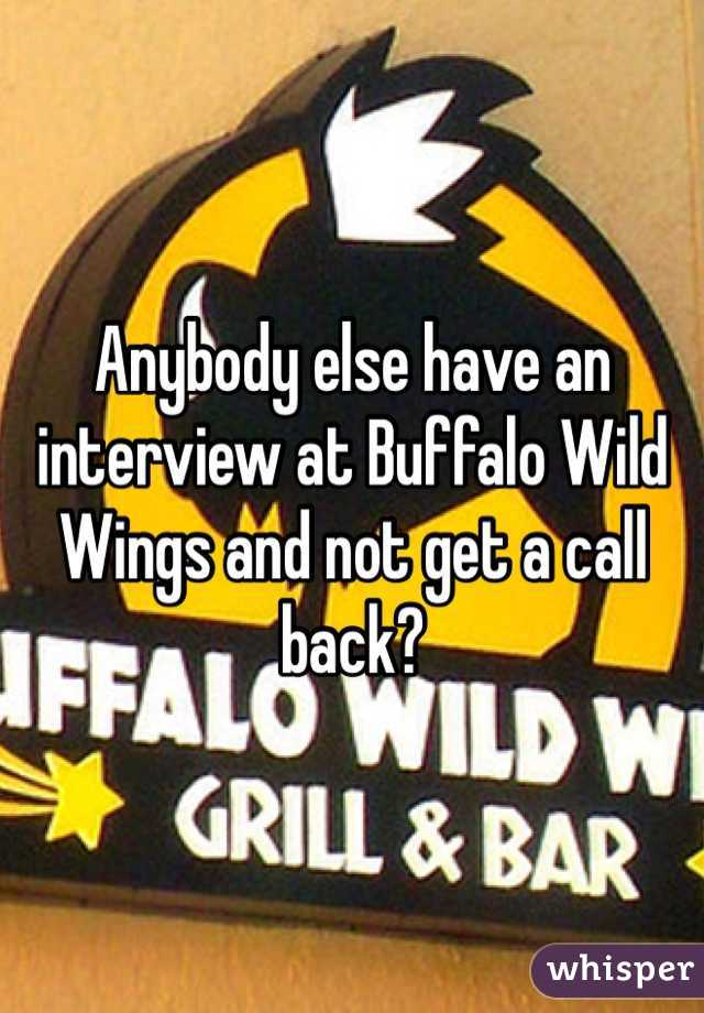 Anybody else have an interview at Buffalo Wild Wings and not get a call back?