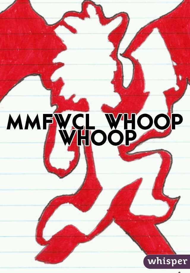 MMFWCL
WHOOP WHOOP