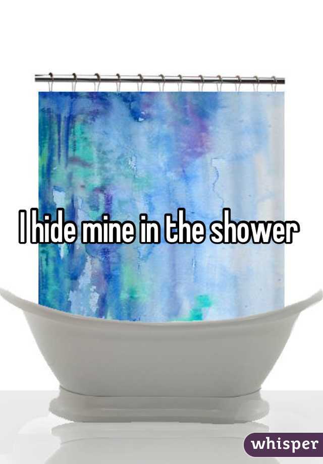 I hide mine in the shower 