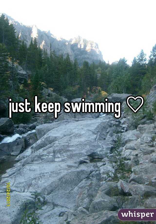 just keep swimming ♡