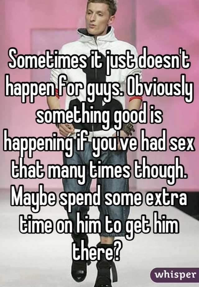 Sometimes it just doesn't happen for guys. Obviously something good is happening if you've had sex that many times though. Maybe spend some extra time on him to get him there? 