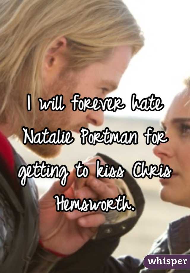 I will forever hate Natalie Portman for getting to kiss Chris Hemsworth.