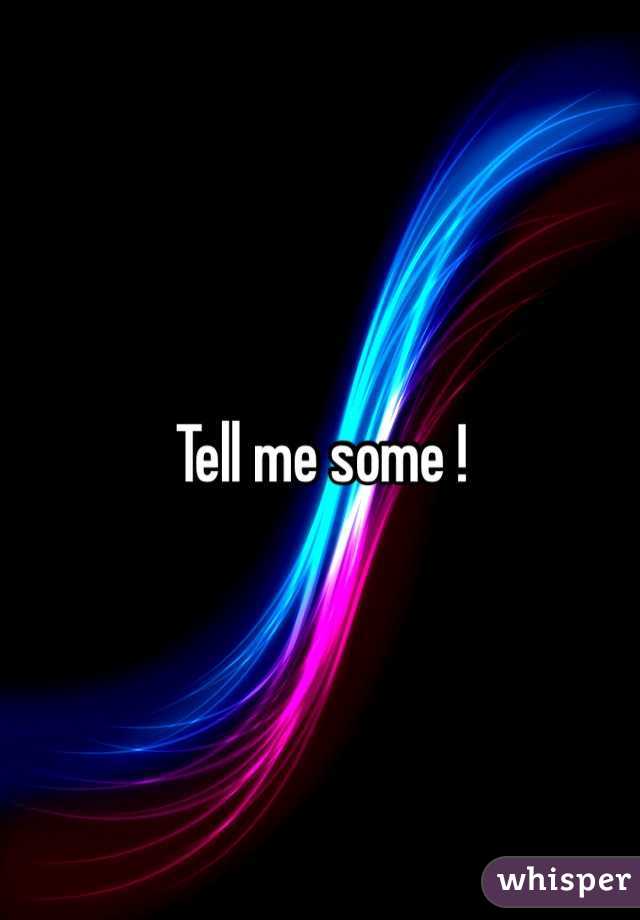 Tell me some !
