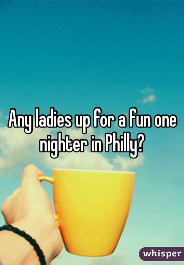 Any ladies up for a fun one nighter in Philly?

