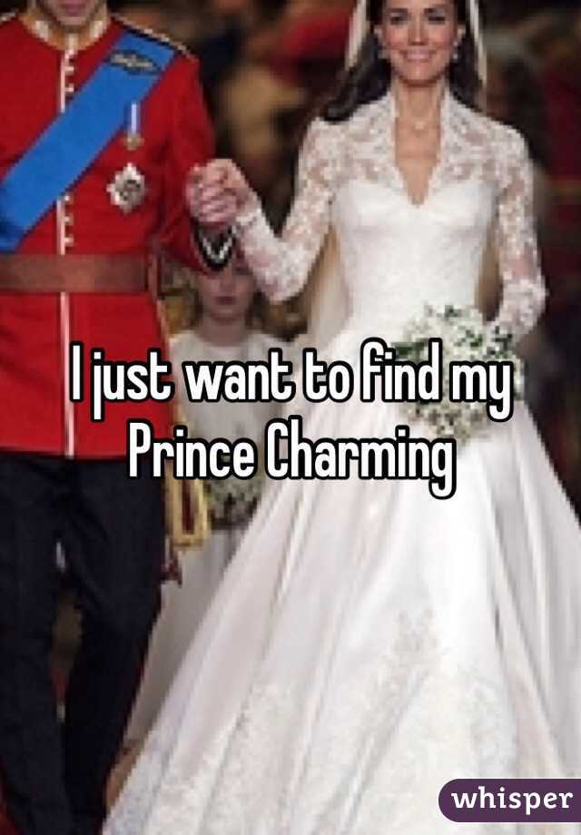 I just want to find my Prince Charming
