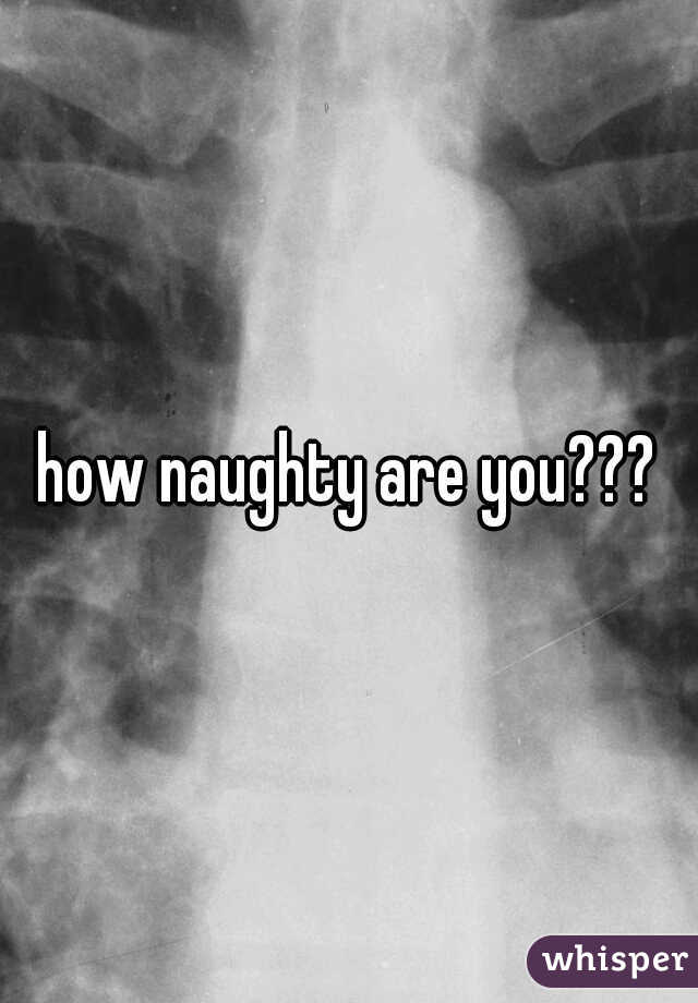 how naughty are you???