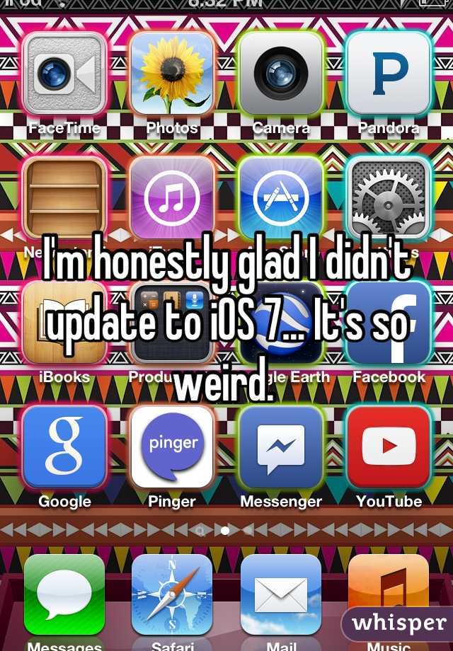 I'm honestly glad I didn't update to iOS 7... It's so weird. 