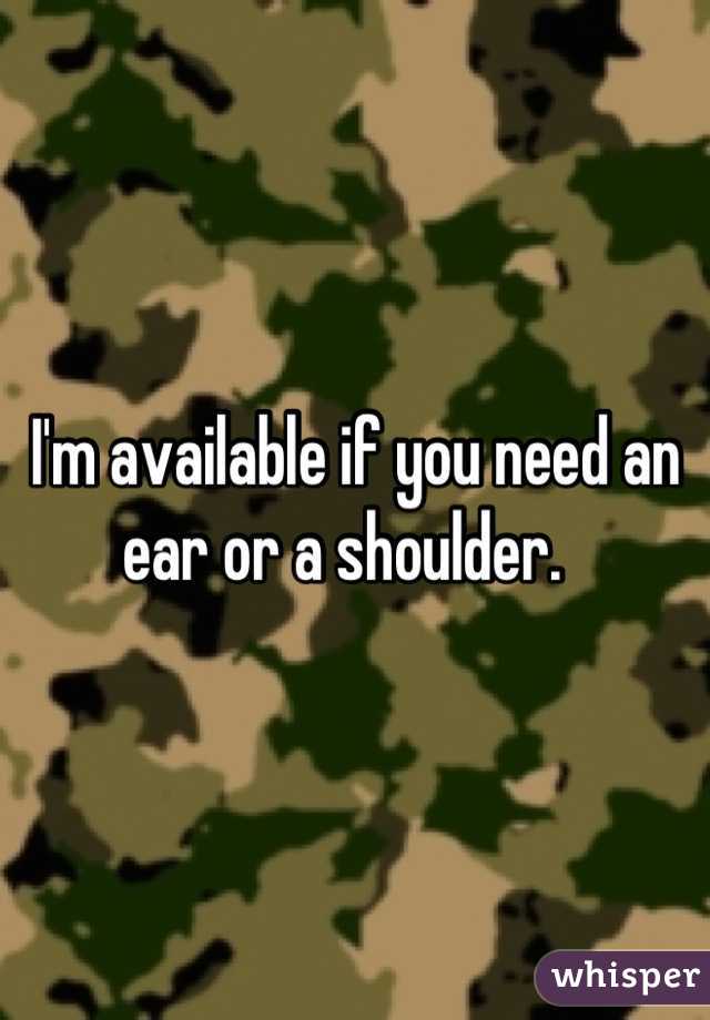 I'm available if you need an ear or a shoulder.  