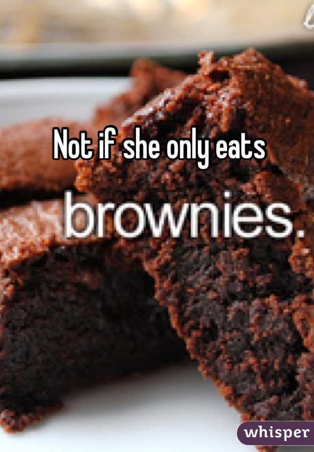 Not if she only eats 