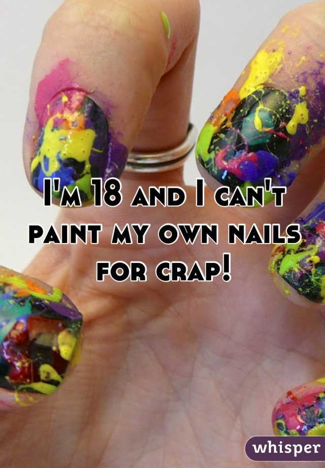 I'm 18 and I can't paint my own nails for crap!