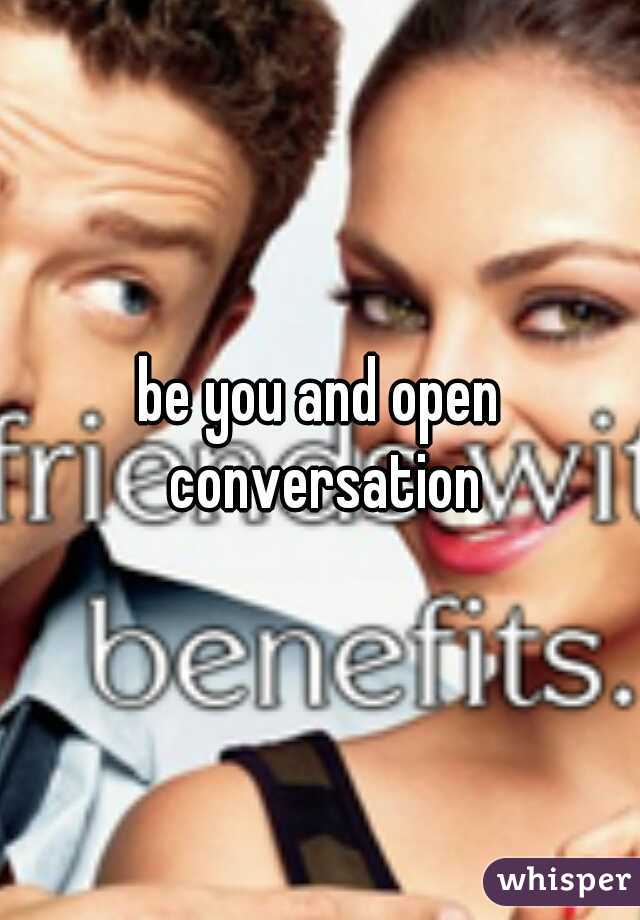 be you and open conversation