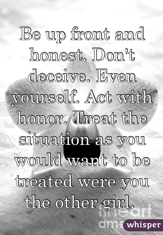 Be up front and honest. Don't deceive. Even yourself. Act with honor. Treat the situation as you would want to be treated were you the other girl. 