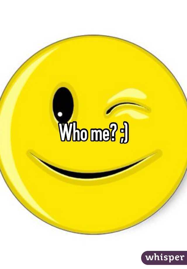 Who me? ;) 