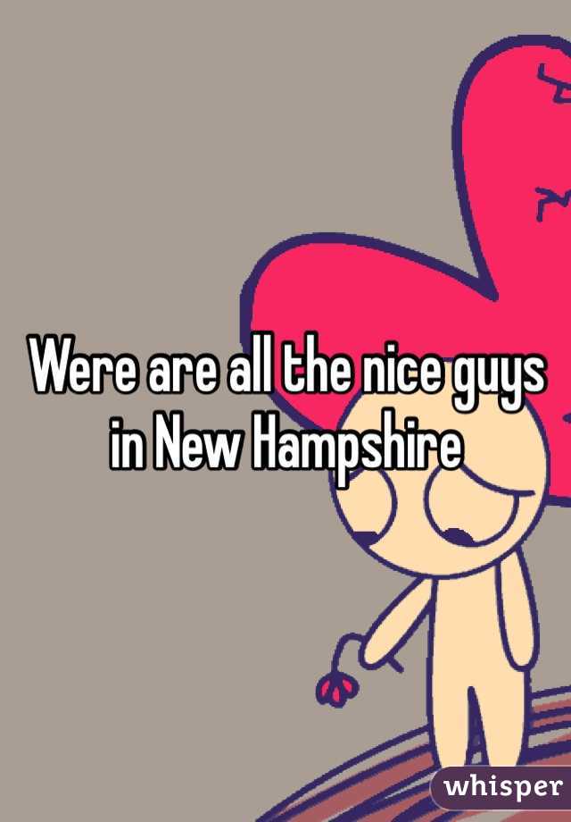 Were are all the nice guys in New Hampshire 