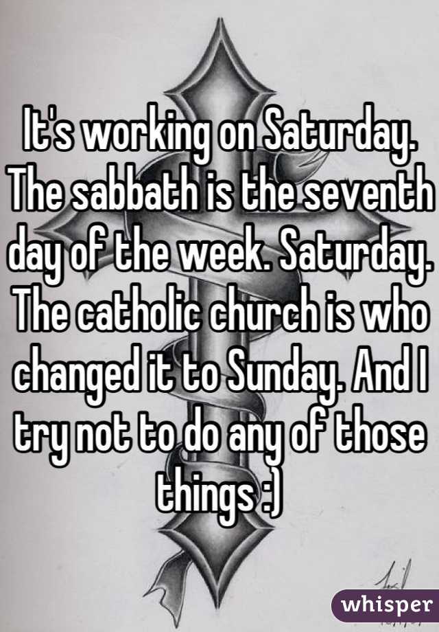 It's working on Saturday. The sabbath is the seventh day of the week. Saturday. The catholic church is who changed it to Sunday. And I try not to do any of those things :)