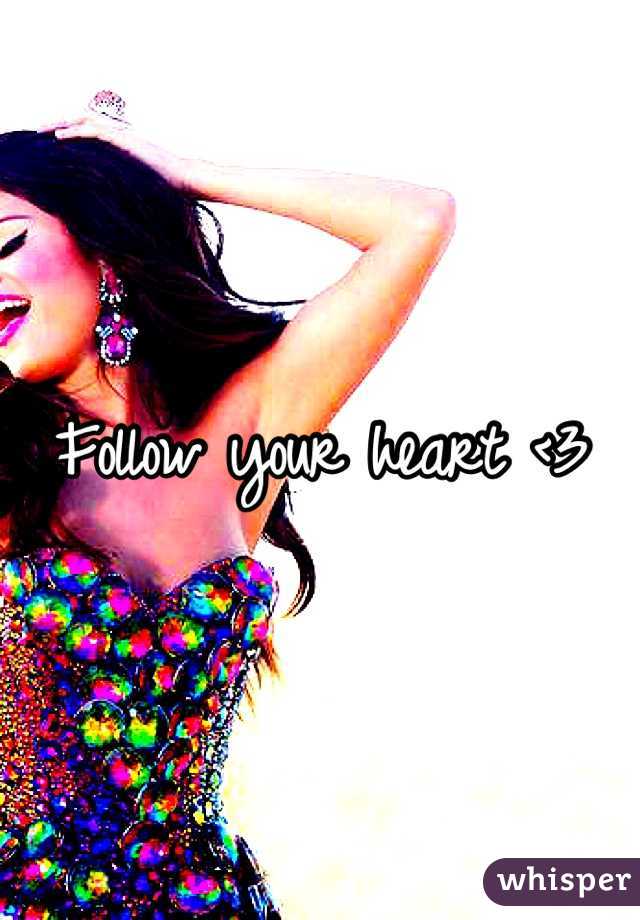 Follow your heart <3