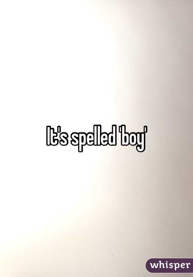It's spelled 'boy'