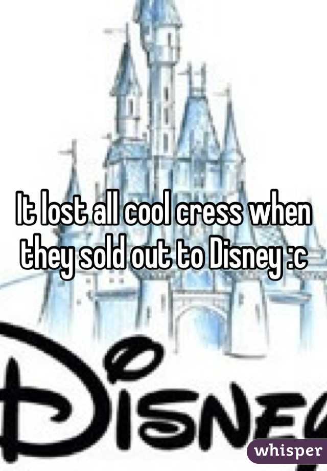 It lost all cool cress when they sold out to Disney :c