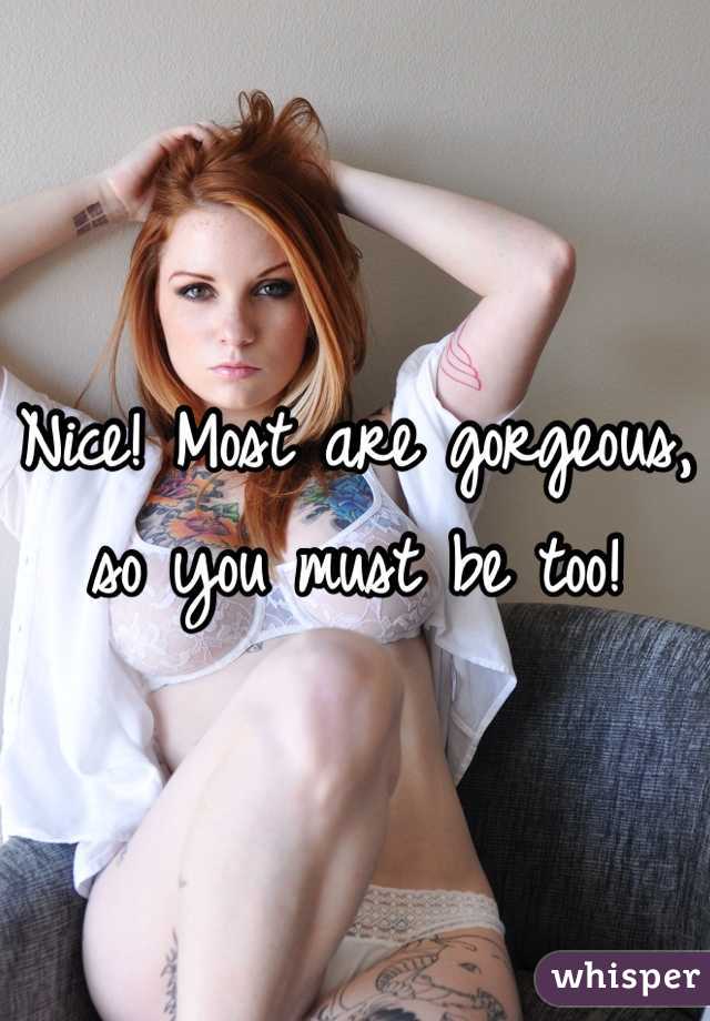 Nice! Most are gorgeous, so you must be too! 
