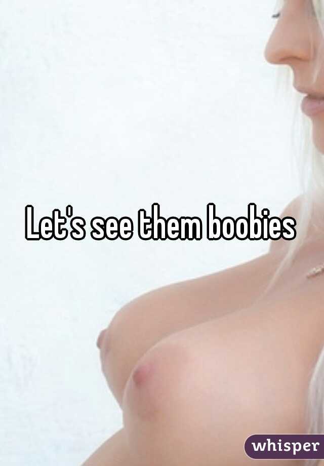 Let's see them boobies