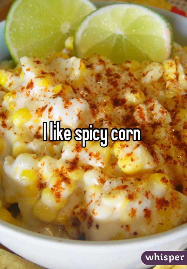I like spicy corn 