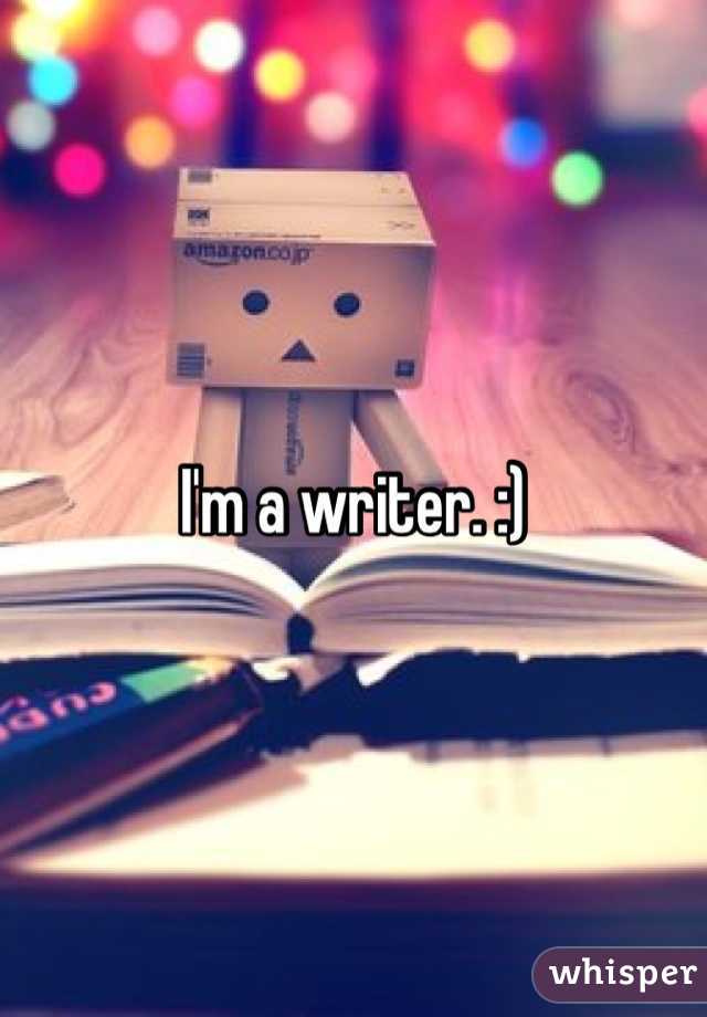 I'm a writer. :) 