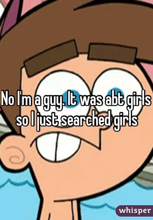 No I'm a guy. It was abt girls so I just searched girls 