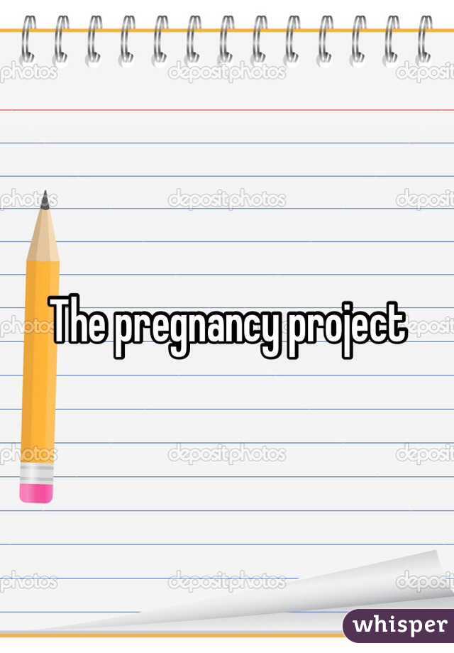 The pregnancy project 