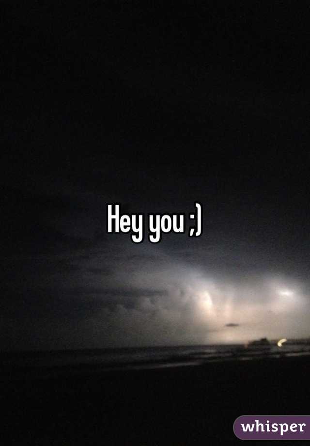 Hey you ;)
