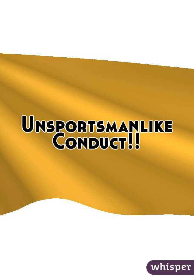 Unsportsmanlike Conduct!! 