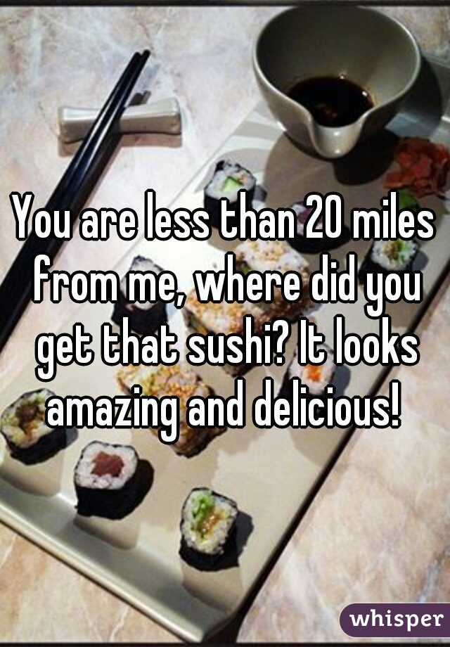 You are less than 20 miles from me, where did you get that sushi? It looks amazing and delicious! 