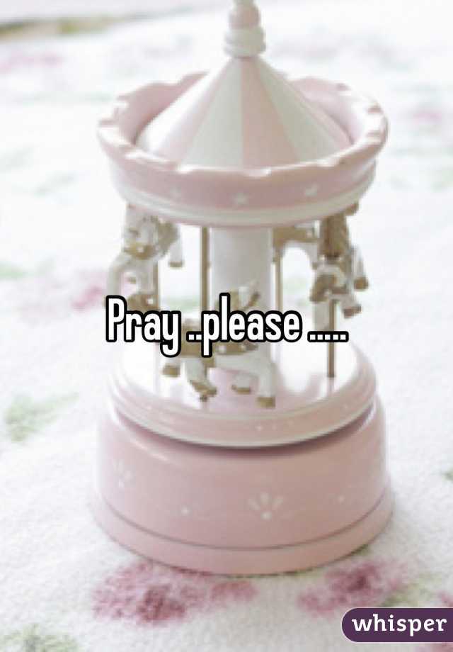 Pray ..please .....